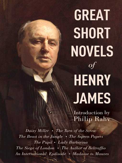 Title details for Great Short Novels of Henry James: Daisy Miller, the Turn of the Screw, the Beast in the Jungle, the Aspern Papers, the Pupil, Lady Barberina, the Siege of London, the Author of Beltraffio, an International Episode, Madame de Mauves by Henry James - Wait list